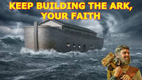How to keep building the ark of Noah, your faith??