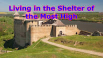What does it mean:'Living in the Shelter of the Most High?'