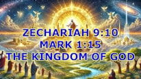 Zechariah 9:9, Mark 1:15 The Kingdom of God