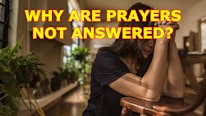 I pray and pray, but my prayer is not answered. Why?