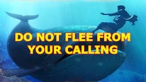 Do not flee from your calling