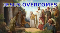 Jesus overcomes all: death, illness, etc.